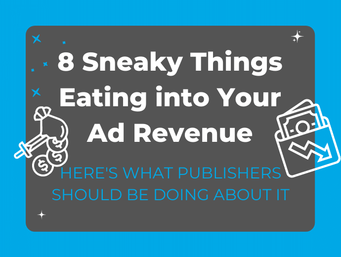 8 Sneaky Things Eating into Your Ad Revenue