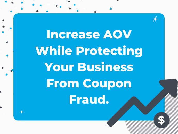 Increase AOV While Protecting Your Business From Coupon Fraud.