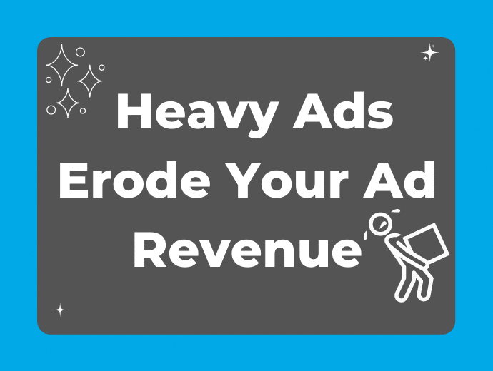 Did You Know Heavy Ads Can Erode Ad Revenue?