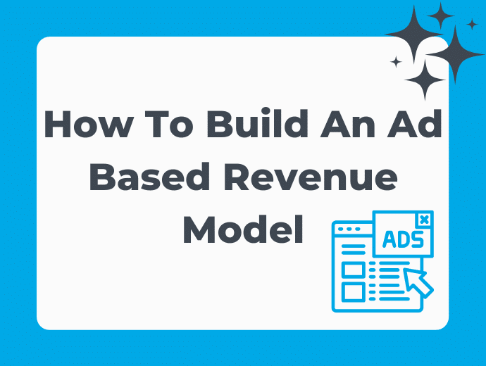 How To Build An Ad Based Revenue Model