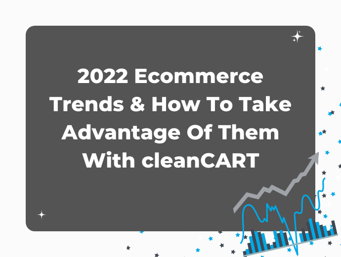 2022 Ecommerce Trends & How To Take Advantage Of Them With cleanCART