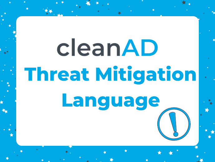 cleanAD’s Threat Mitigation Language: What It Is, What It Isn’t, and How It's Changing the Game