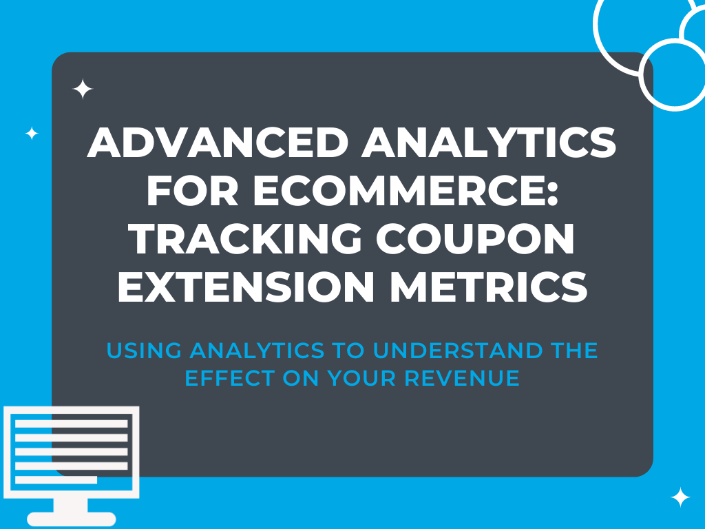 Advanced Analytics for Ecommerce: Tracking Coupon Extension Metrics