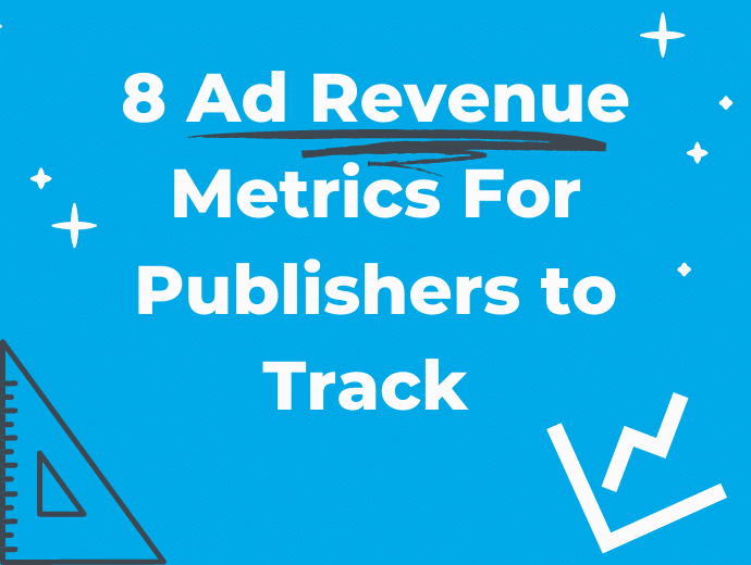 8 Ad Revenue Metrics For Publishers to Track (and Why)