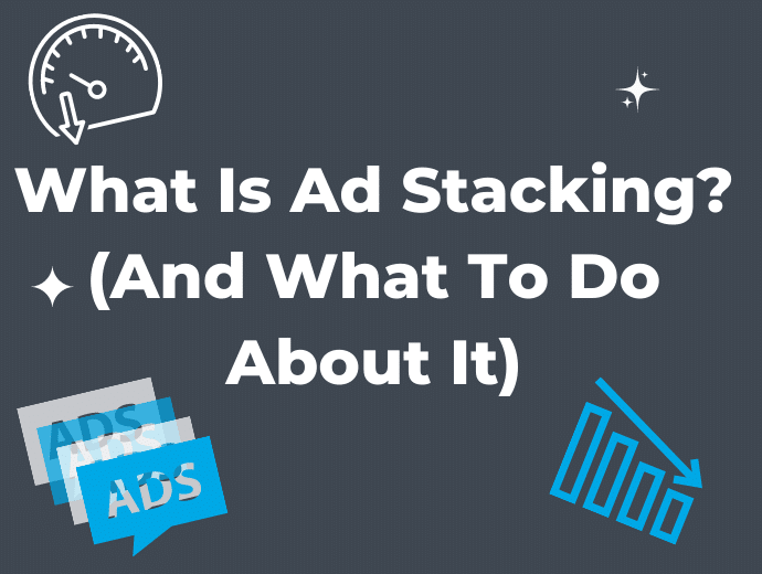 What is Ad Stacking? (and How Does it Hurt Platforms and Advertisers)