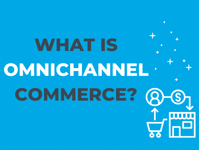 What Is Omnichannel Commerce?