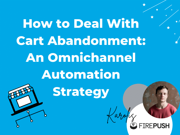 How to Deal With Cart Abandonment: An Omnichannel Automation Strategy