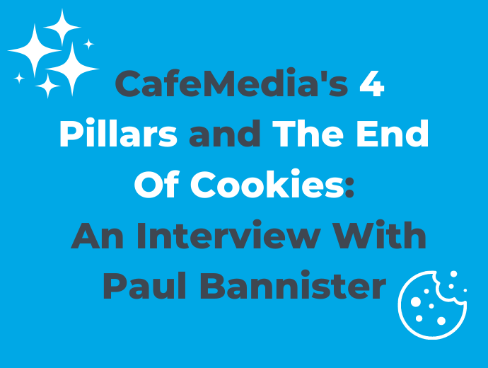 CafeMedia and Preparing For The End of Cookies: An Interview With Paul Bannister