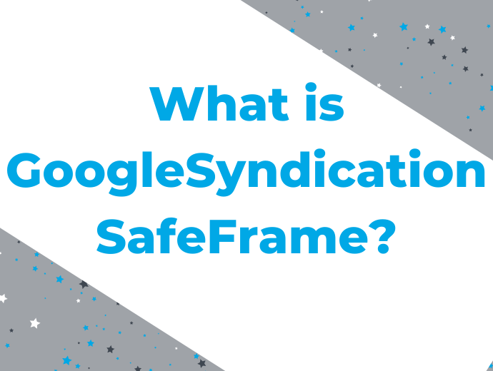 What is GoogleSyndication SafeFrame?