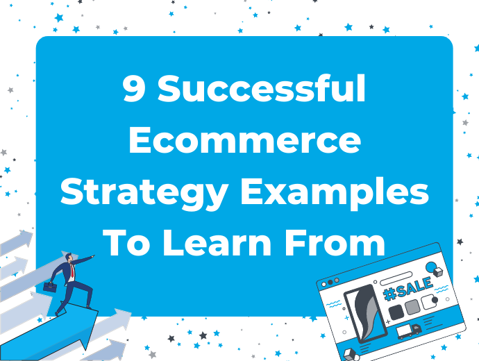 9 Successful Ecommerce Strategy Examples To Learn From