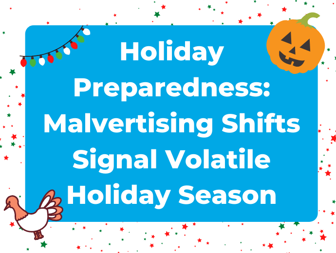 Holiday Preparedness: Malvertising Shifts Signal Volatile Holiday Season