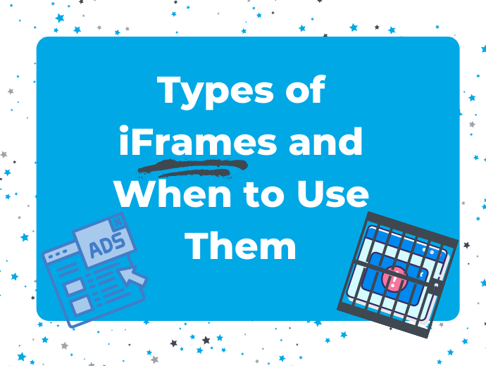 Types of iFrames and When to Use Them