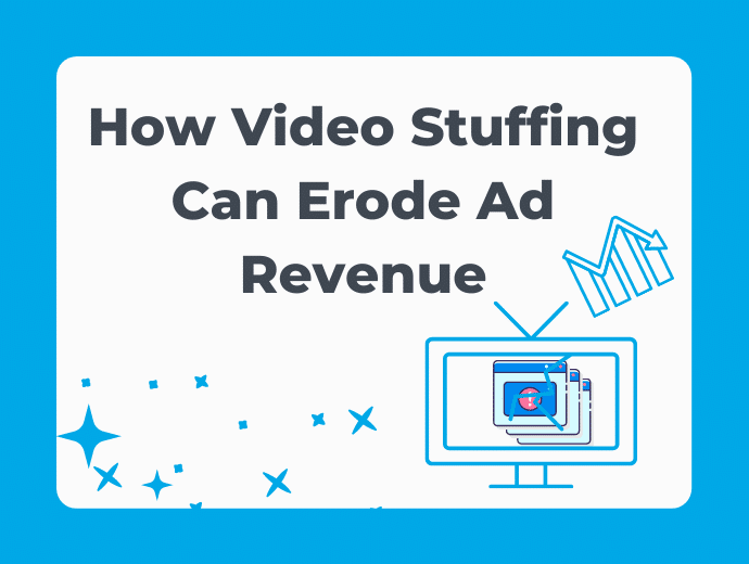 Did You Know Video Stuffing Can Erode Ad Revenue?
