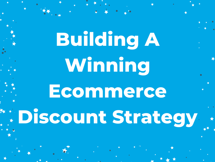 Building A Winning Ecommerce Discount Strategy