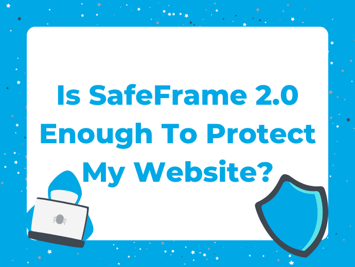 Is SafeFrame 2.0 Enough To Protect My Website?